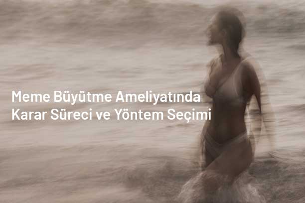 Meme Büyütme Ameliyatında Hangi Yöntem Size Uygun?